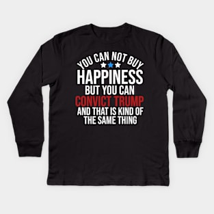 You can not buy happiness but you can convict trump and that is kind of the same thing Kids Long Sleeve T-Shirt